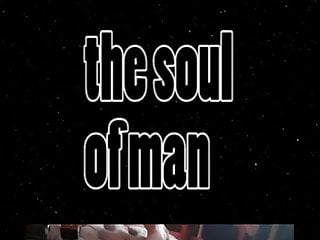 The soul of man...