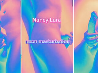 Nancy lura Neon masturbation