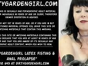 Dirtygardengirl latex fisting & anal prolapse