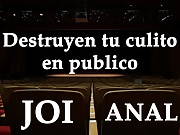 Spanish JOI. Destruyen tu culo en publico.