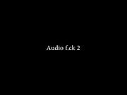 Audio fuck 2
